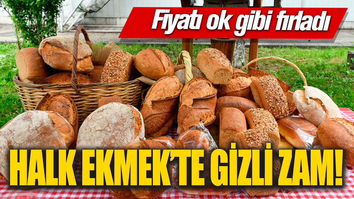 Halk Ekmek’te gizli zam! Fiyatı ok gibi fırladı