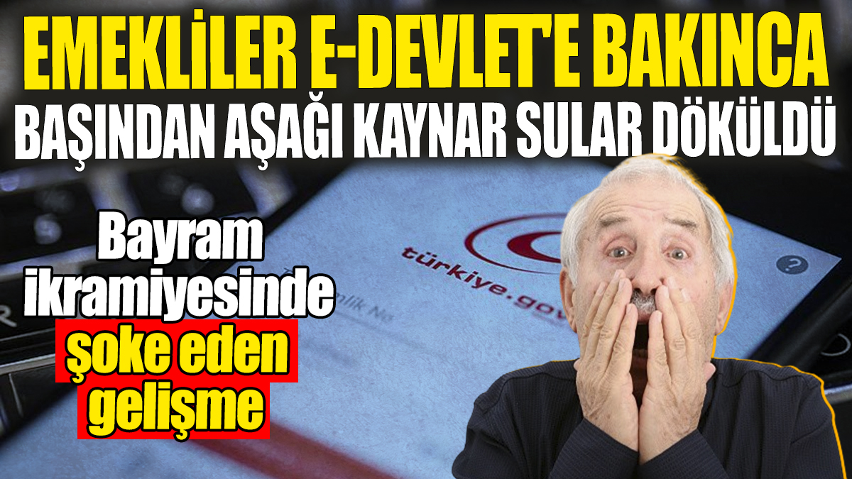 Emekliler e-Devlet'e bakınca başından aşağı kaynar sular döküldü: Bayram ikramiyesinde şoke eden gelişme