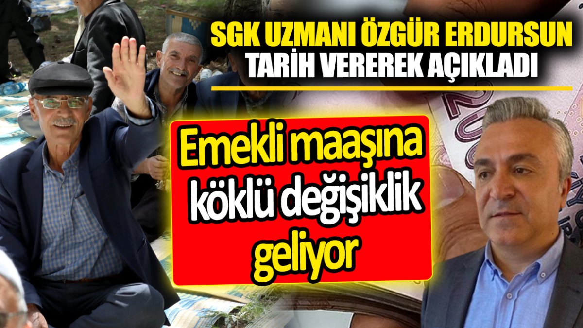 SGK Uzmanı Özgür Erdursun tarih vererek açıkladı ‘Emekli maaşına köklü değişiklik geliyor'