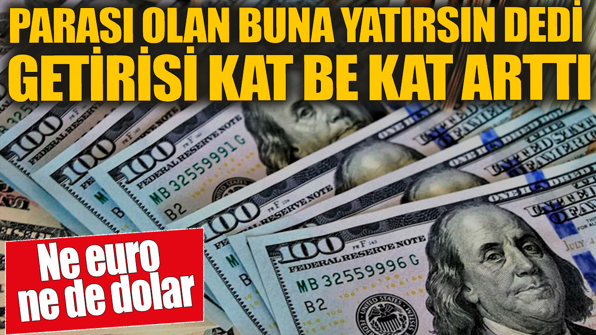 Ne euro ne de dolar! Parası olan buna yatırsın dedi!