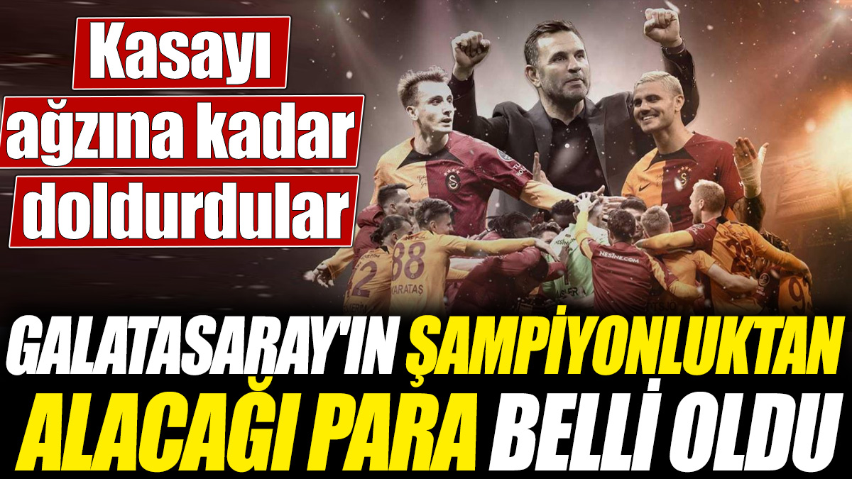 Galatasaray'ın şampiyonluktan alacağı para belli oldu! Kasayı ağzına kadar doldurdular