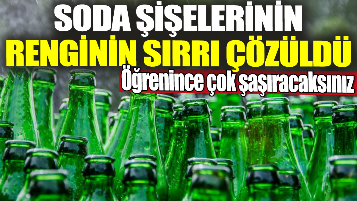 Soda şişelerinin renginin sırrı çözüldü! Öğrenince çok şaşıracaksınız