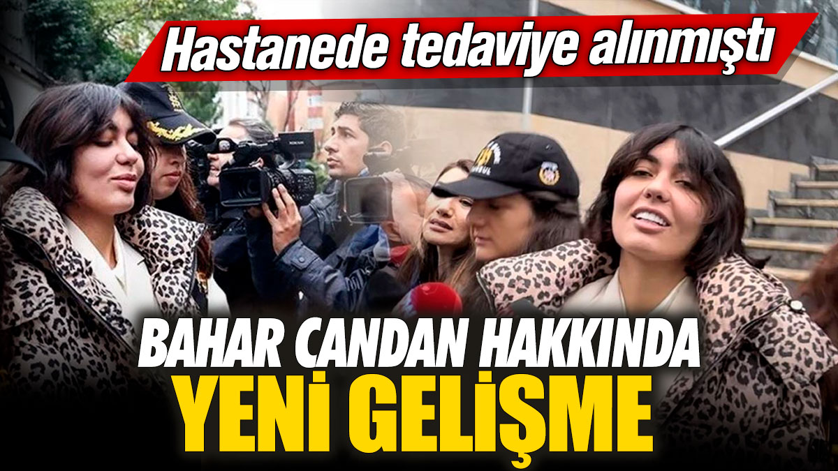 Bahar Candan hakkında yeni gelişme! Hastanede tedaviye alınmıştı