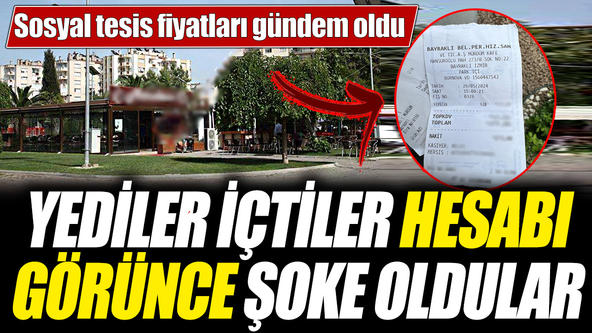 Yediler içtiler hesabı görünce şoke oldular! Sosyal tesis fiyatları sosyal medyada gündem oldu