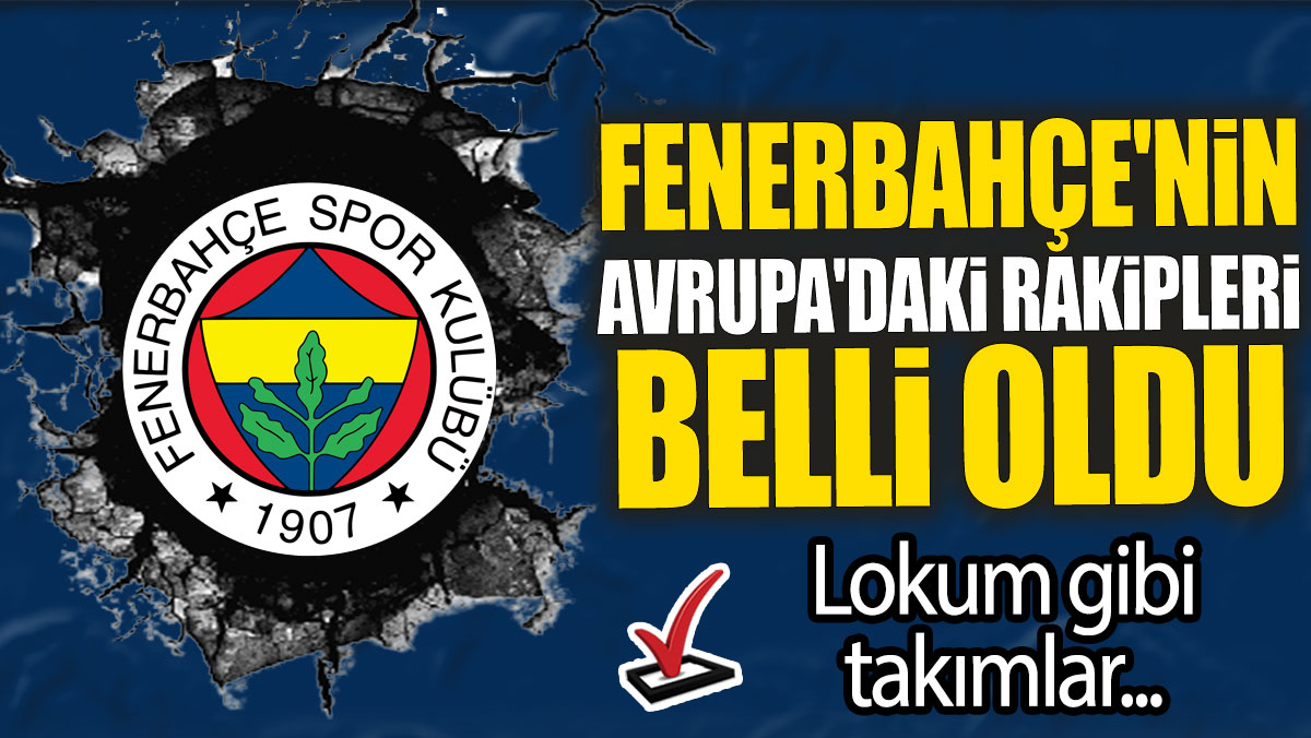 Fenerbahçe'nin Şampiyonlar Ligi'ndeki rakipleri belli oldu: Lokum gibi takımlar