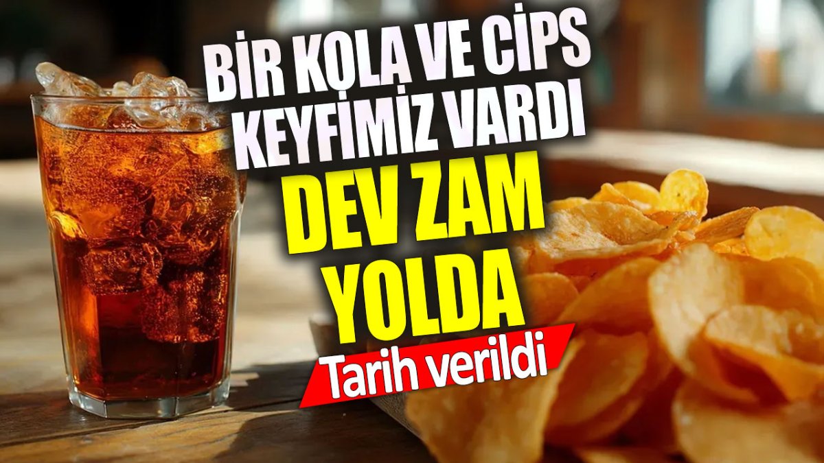 Bir kola ve cips keyfimiz vardı… Dev zam yolda: Tarih verildi