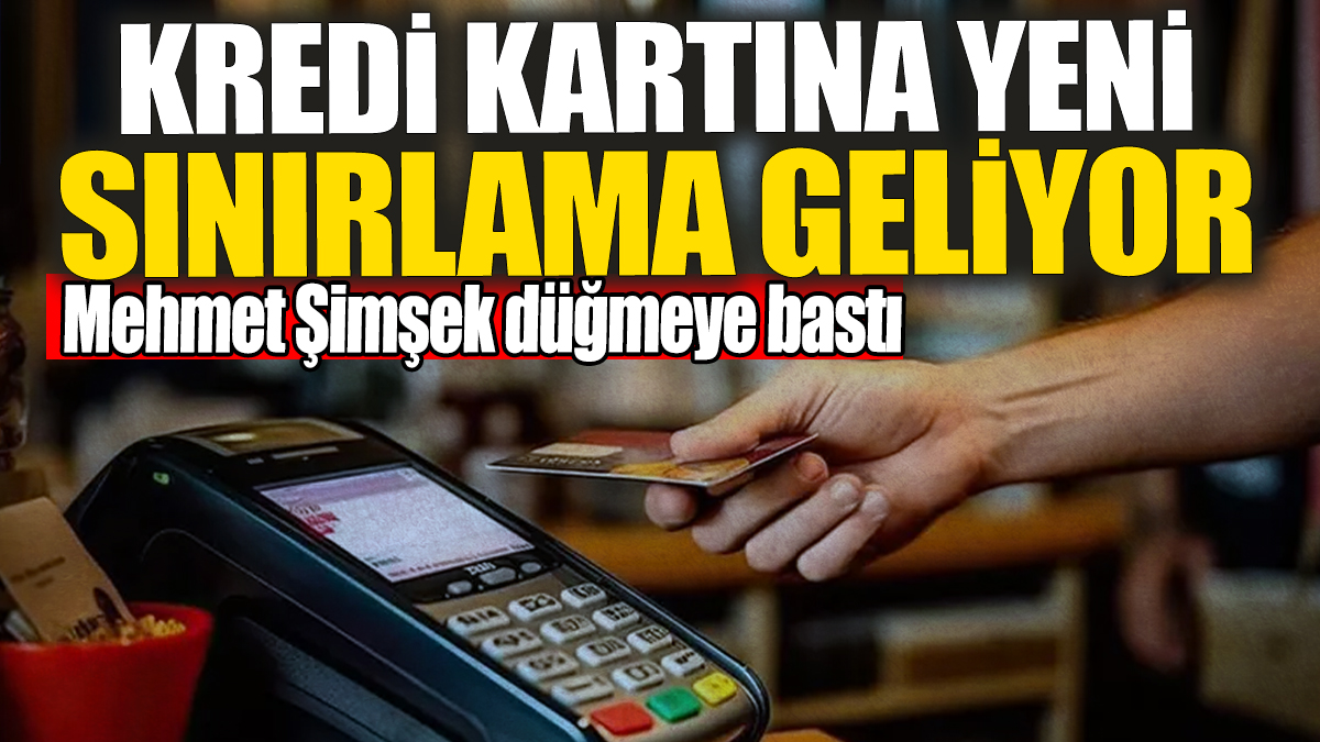 Mehmet Şimşek düğmeye bastı: Kredi kartına yeni sınırlama geliyor