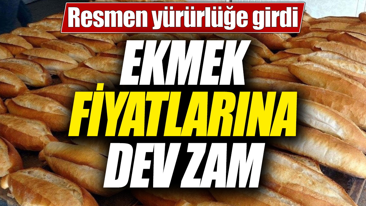 Ekmek fiyatlarına dev zam! Resmen yürürlüğe girdi