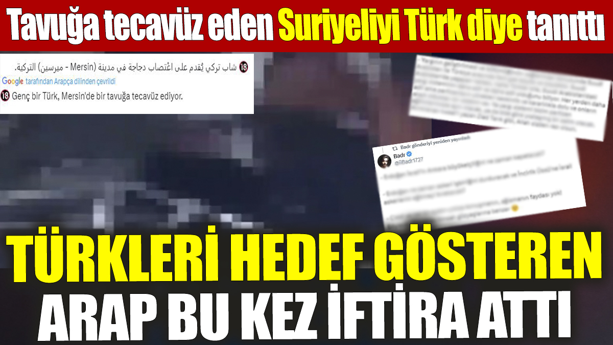 Tavuğa tecavüz eden Suriyeliyi Türk diye tanıttı! Türkleri hedef gösteren Arap bu kez iftira attı