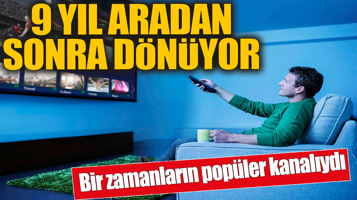 Bir zamanların popüler kanalıydı' 9 yıl aradan sonra dönüyor