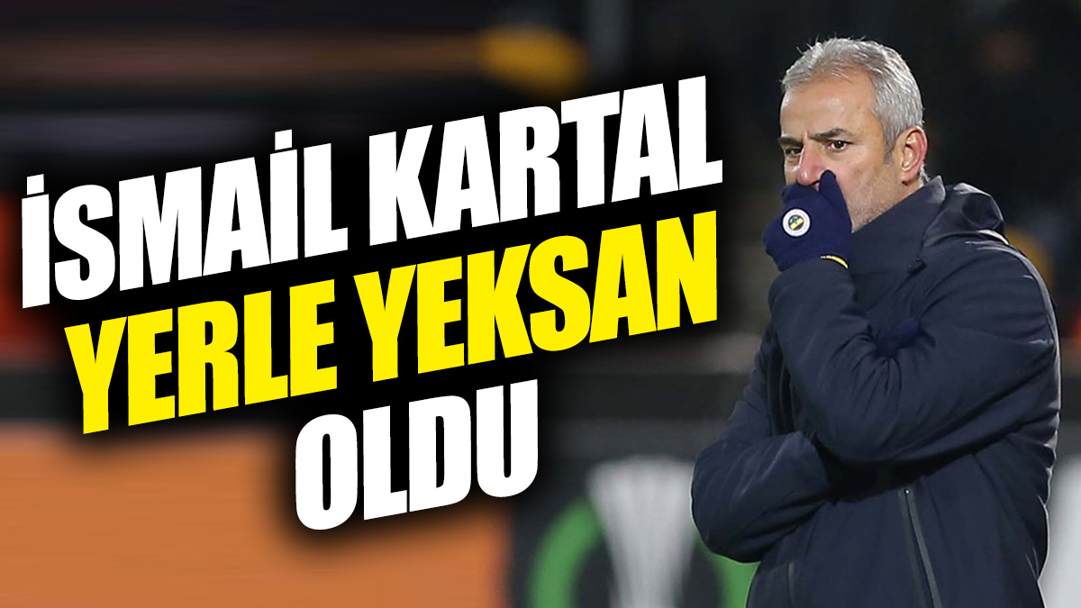 İsmail Kartal yerle yeksan oldu