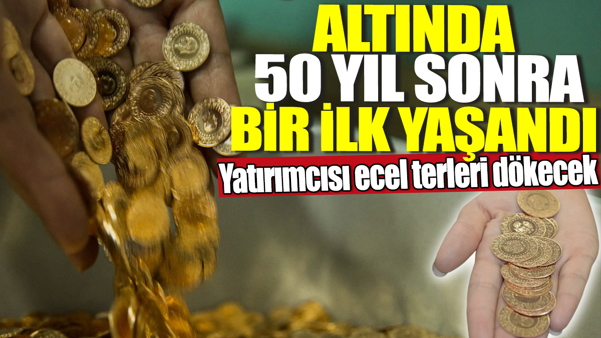 Altında 50 yıl sonra bir ilk yaşandı! Yatırımcısı ecel terleri dökecek