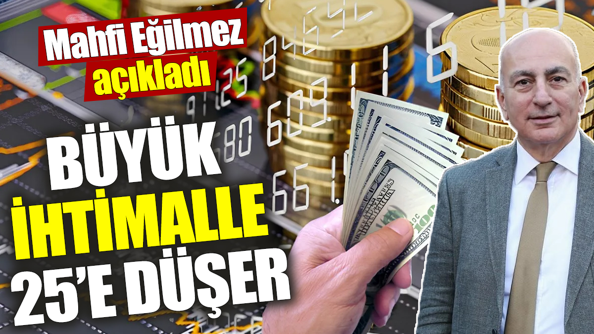 Mahfi Eğilmez: Büyük ihtimalle 25’e düşer