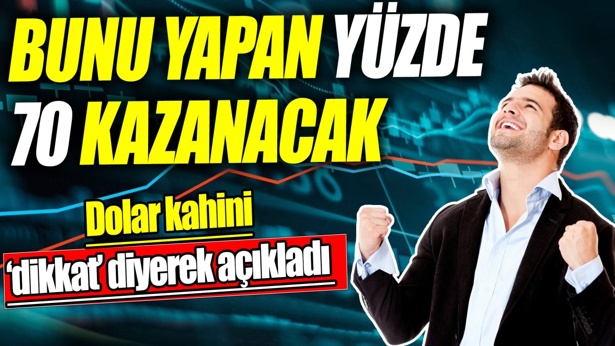 Dolar kahini: Bunu yapan yüzde 70 kazanacak