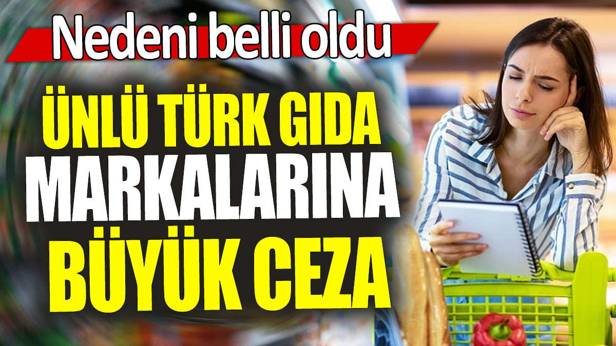 Ünlü Türk gıda devlerine büyük ceza:  Nedeni belli oldu