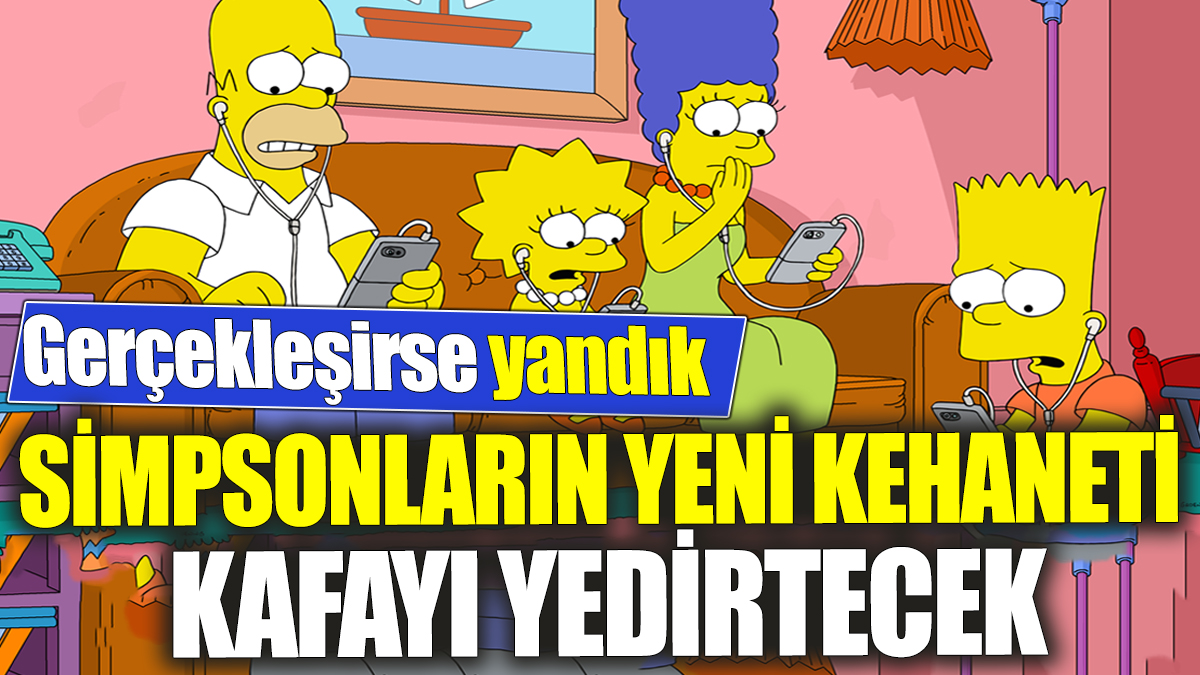 Simpsonların yeni kehaneti kafayı yedirtecek! Gerçekleşirse asıl şimdi yandık