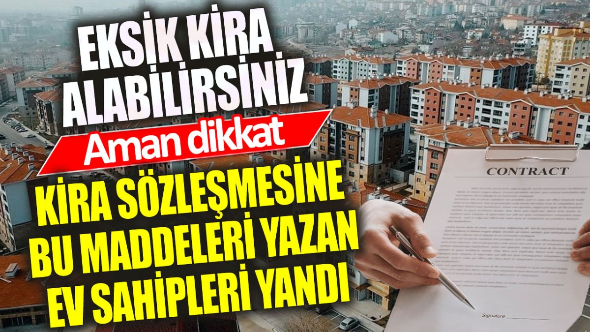 Sözleşmeye bu maddeleri yazan ev sahipleri yandı: Eksik kira alabilirsiniz