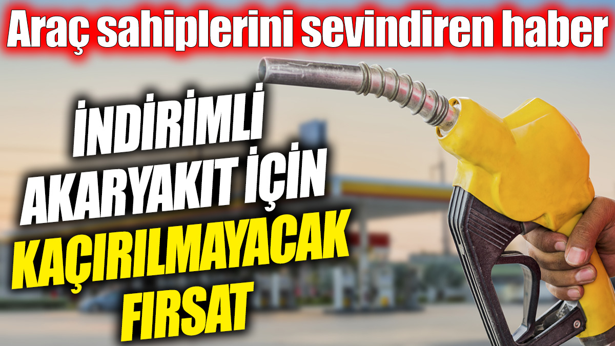 İndirimli akaryakıt için kaçırılmayacak fırsat! Araç sahiplerini sevindiren haber