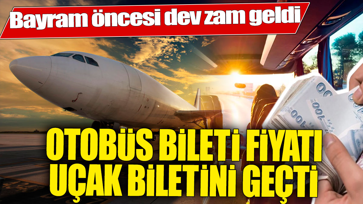 Bayram öncesi dev zam geldi! Otobüs bileti fiyatı uçak biletini geçti