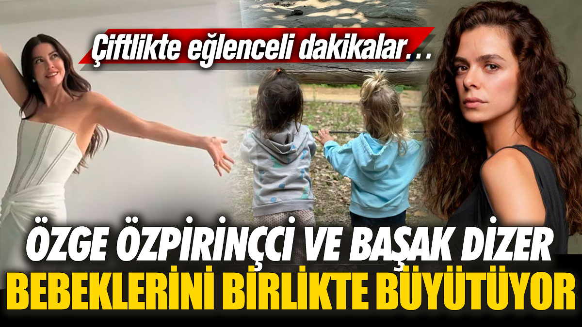 Özge Özpirinçci ve Başak Dizer bebeklerini birlikte büyütüyor! Çiftlikte eğlenceli dakikalar…