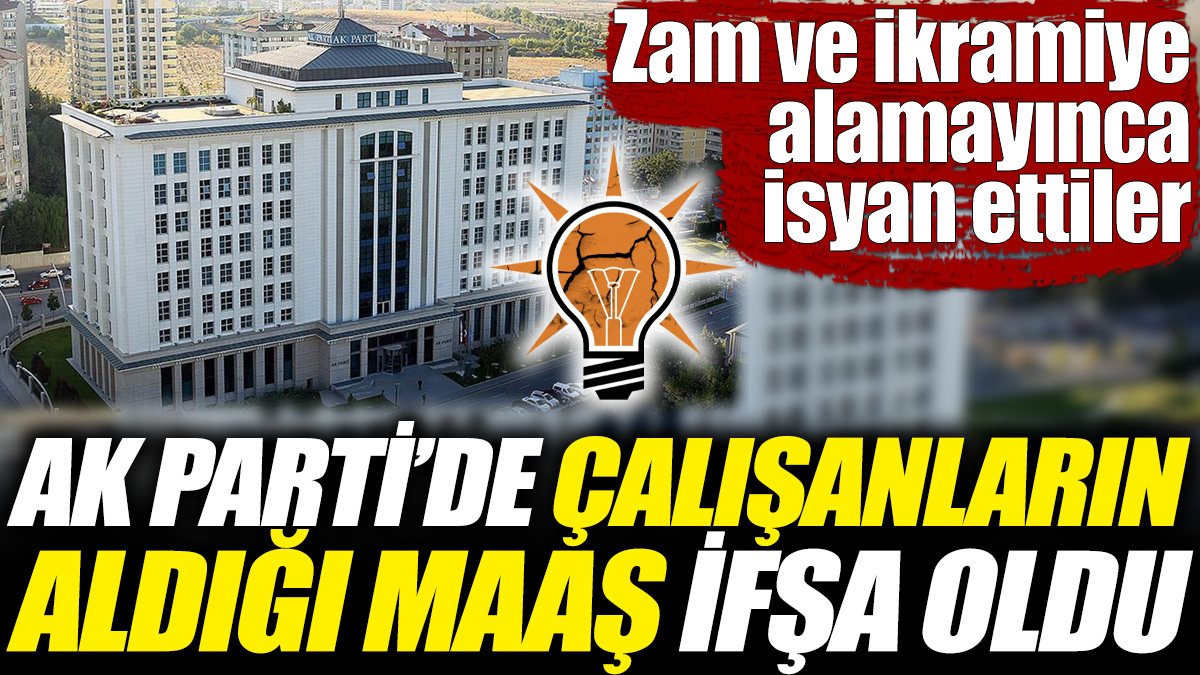 AK Parti’de çalışanların aldığı maaş ifşa oldu! Zam ve ikramiye alamayınca isyan ettiler