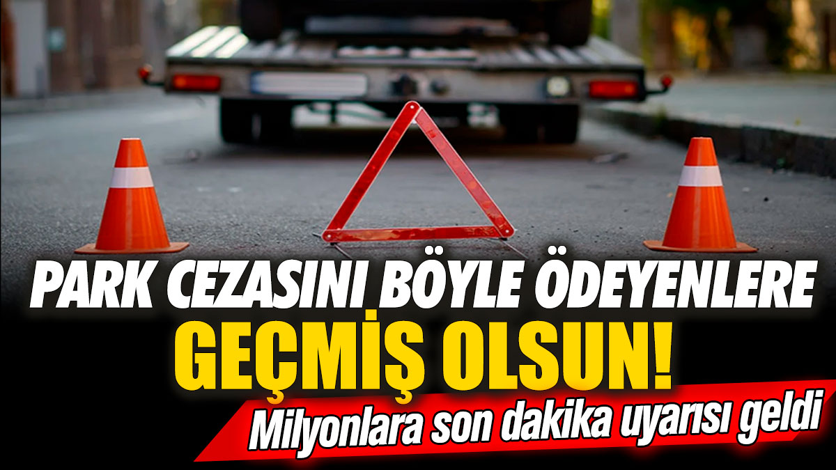 Park cezasını böyle ödeyenlere geçmiş olsun! Milyonlara son dakika uyarısı geldi