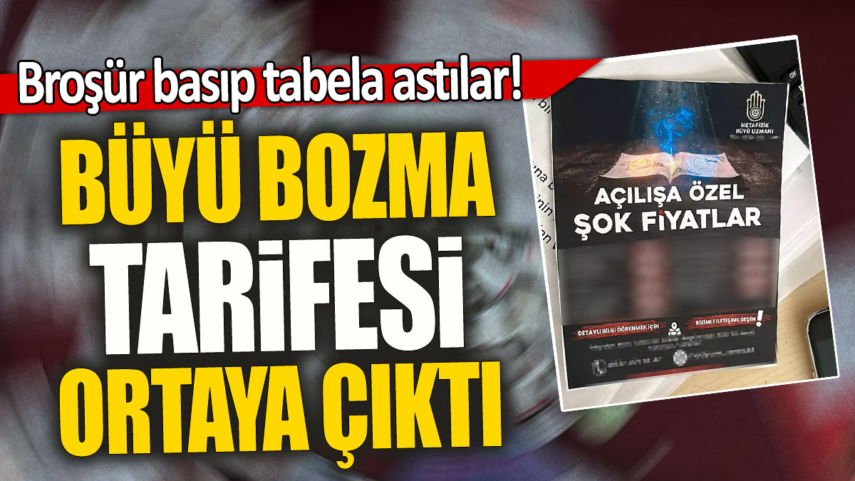 Büyü bozma tarifesi ortaya çıktı: Broşür basıp tabela astılar