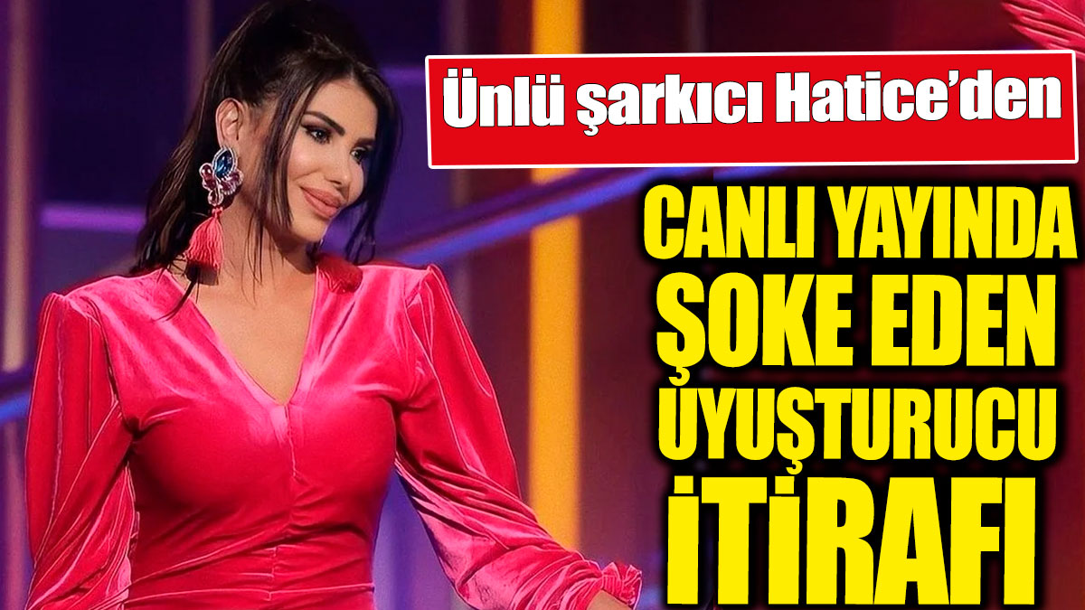 Ünlü şarkıcı Hatice'den canlı yayında uyuşturucu itirafı