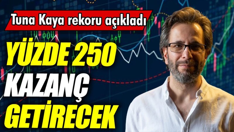 Tuna Kaya: Yüzde 250 kazanç getirecek
