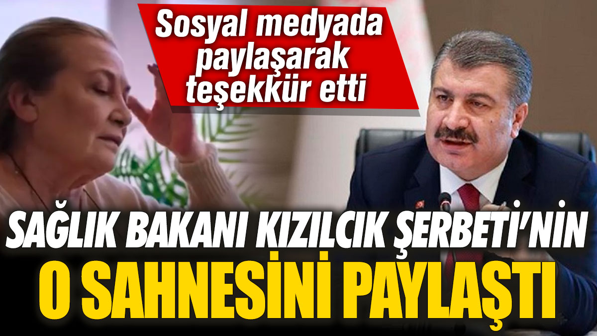 Sağlık Bakanı Kızılcık Şerbetinin o sahnesini paylaştı!  Sosyal medyada paylaşarak teşekkür etti