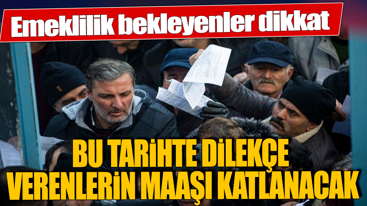 Emeklilik dilekçesini bu tarihte verenlerin maaşı katlanacak!