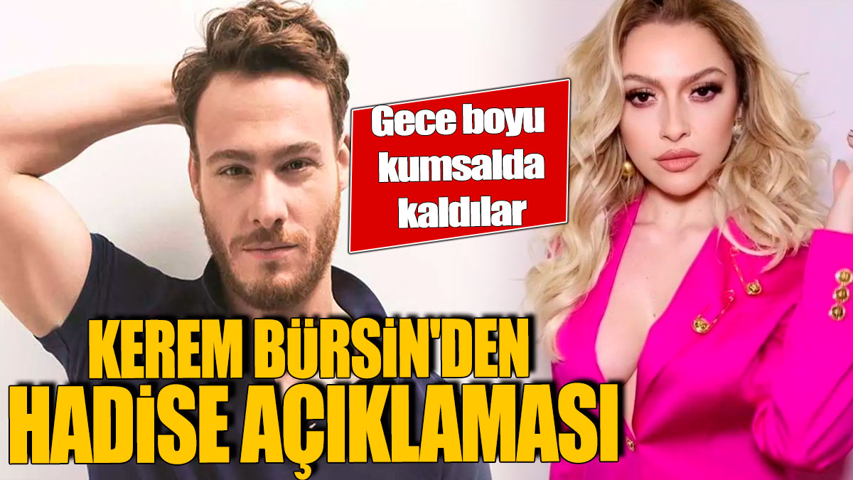 Kerem Bürsin'den Hadise açıklaması! Gece boyu kumsalda kaldılar