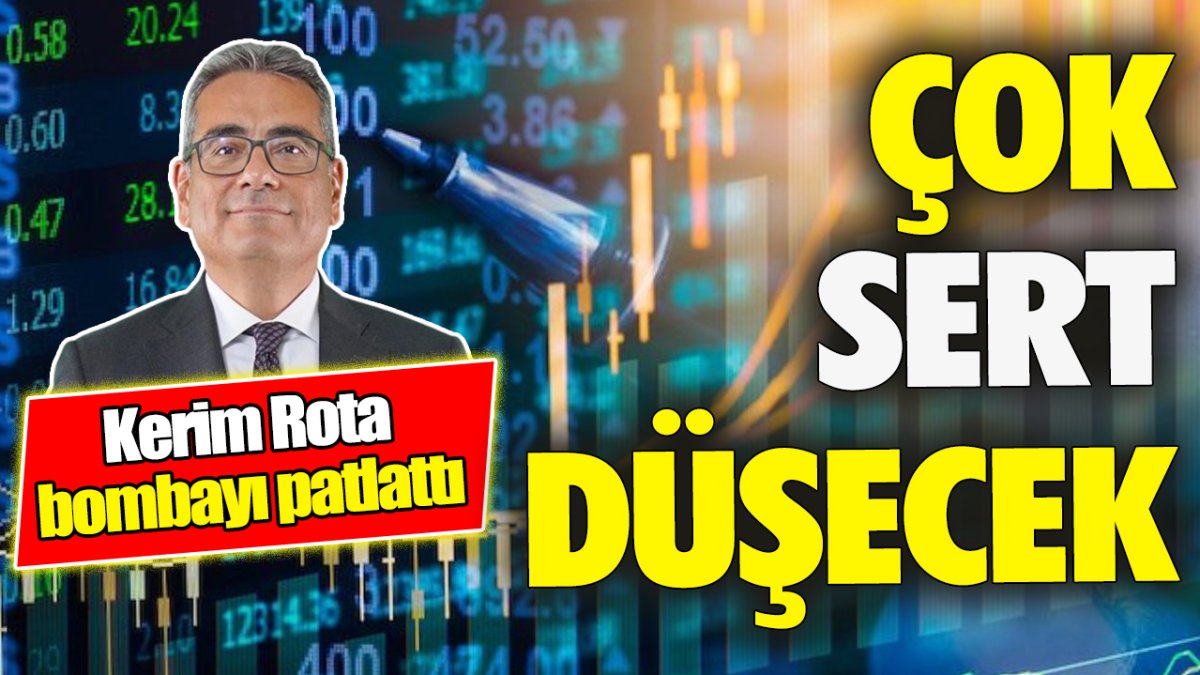 Kerim Rota: Çok sert düşecek