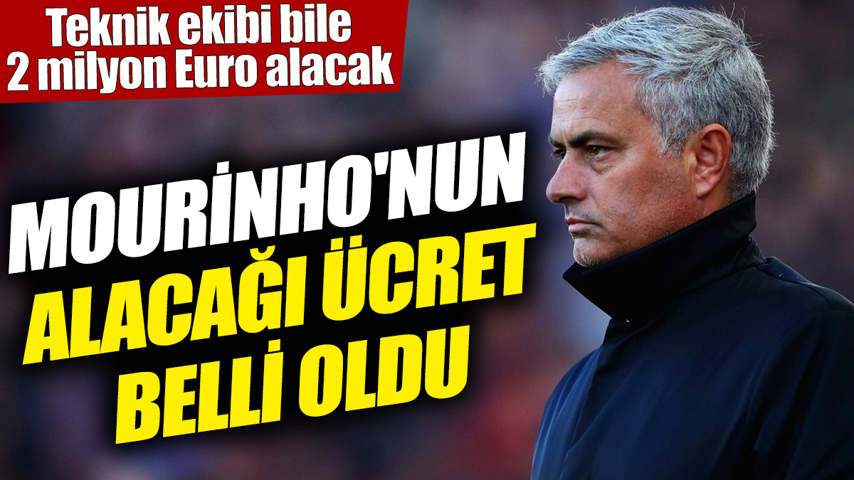 Jose Mourinho'nun alacağı ücret belli oldu! Teknik ekibi bile 2 milyon Euro alacak