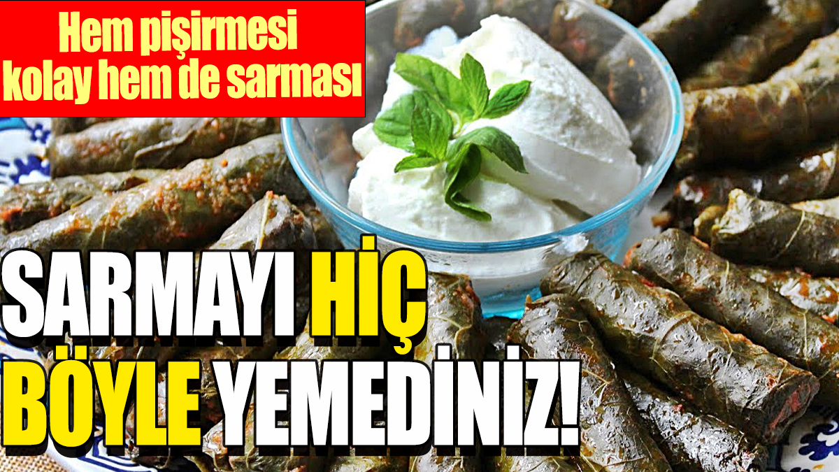 Sarmayı hiç böyle yemediniz: Hem pişirmesi kolay hem de sarması