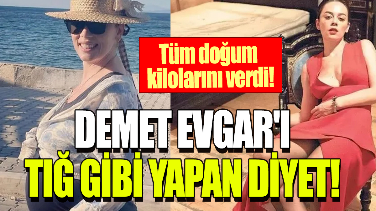 Demet Evgar'ı tığ gibi yapan diyet: Tüm doğum kilolarını verdi!