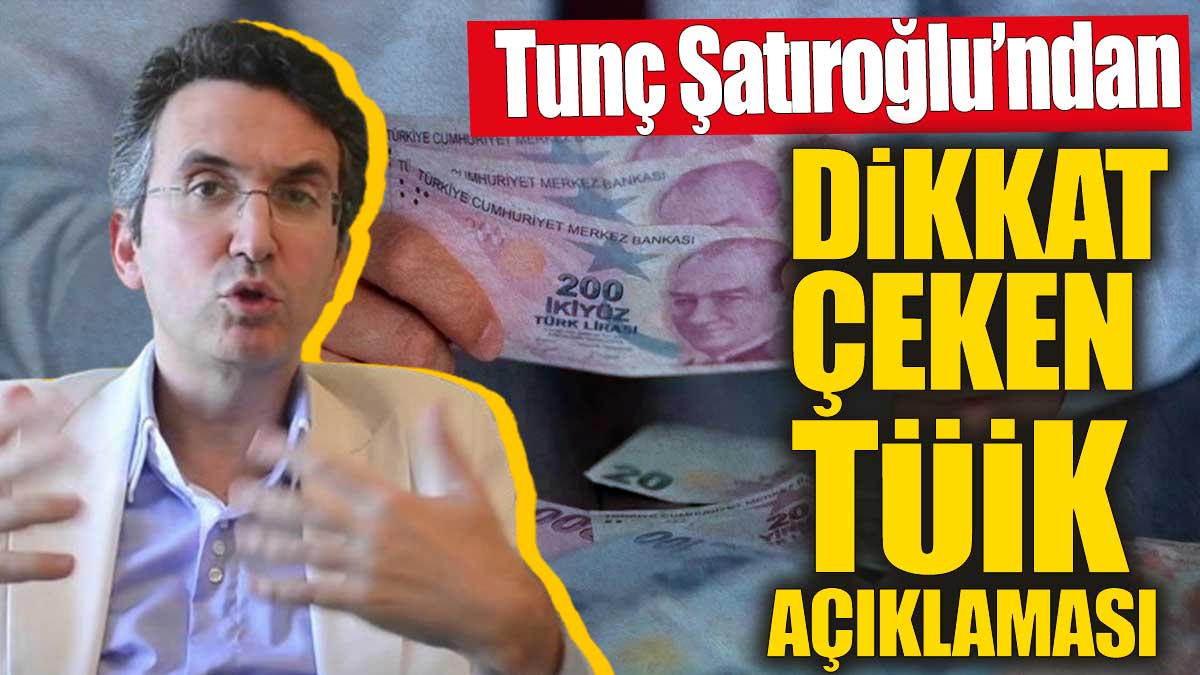 Tunç Şatıroğlu'ndan dikkat çeken TÜİK açıklaması!