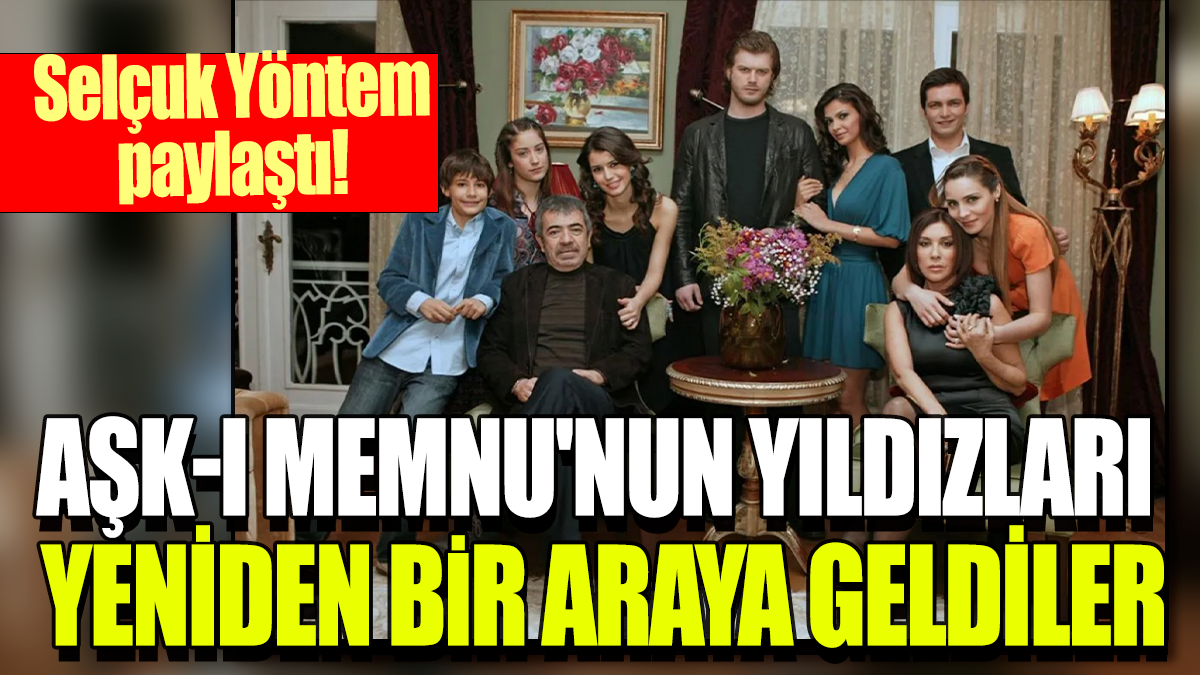 Aşk-ı Memnu yıldızları yeniden bir araya geldi: Selçuk Yöntem paylaştı!