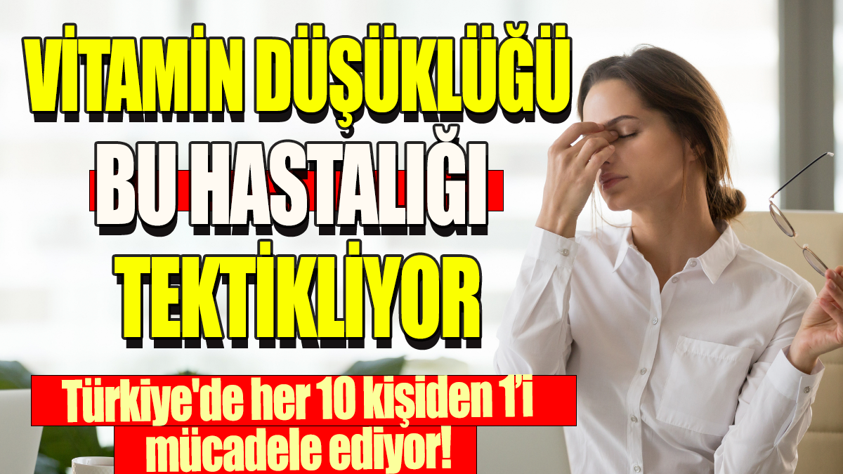 Vitamin düşüklüğü bu hastalığı tetikliyor: Türkiye'de her 10 kişiden 1'i mücadele ediyor!