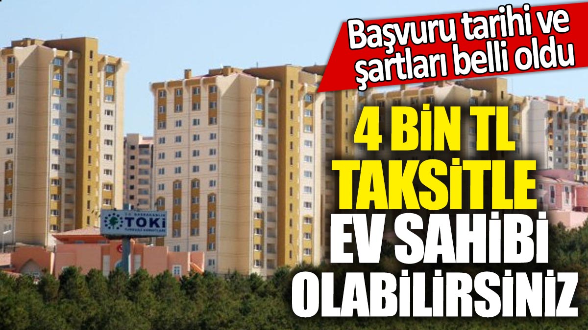 4 bin TL taksitle ev sahibi olabilirsiniz! Başvuru tarihi ve şartları belli oldu