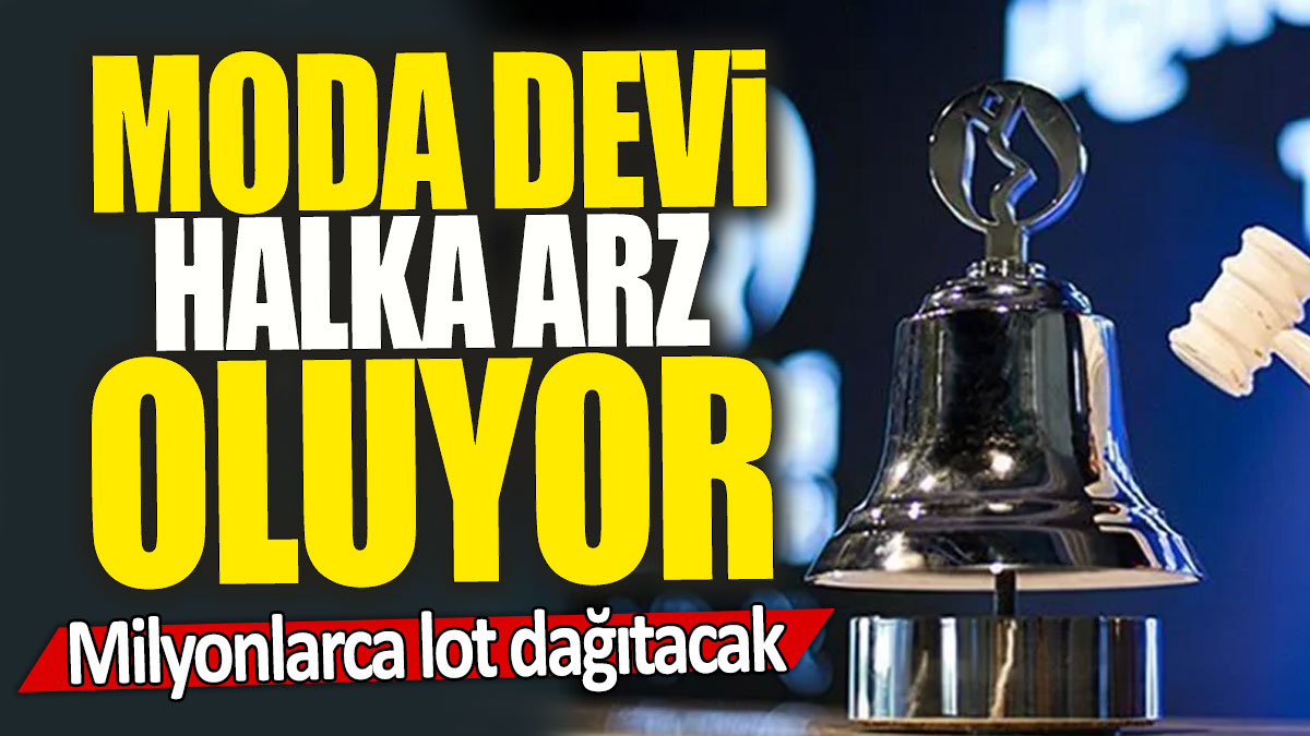 Moda devi halka arz oluyor: Milyonlarca lot dağıtacak