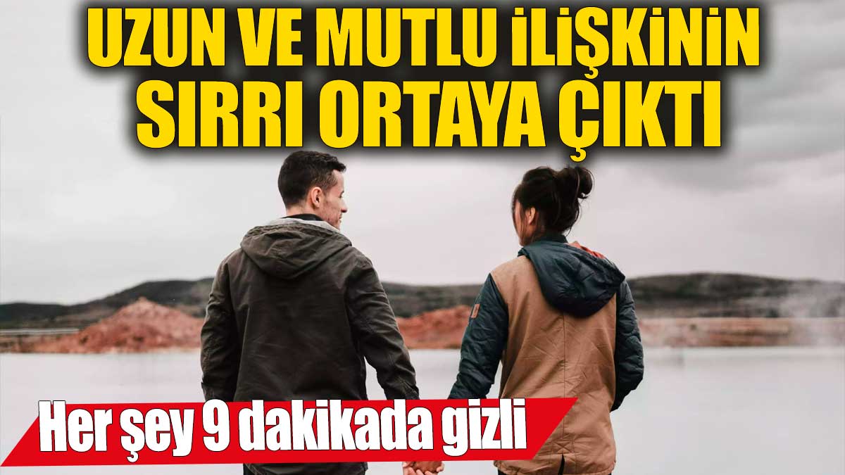 Uzun ve mutlu ilişkinin sırrı ortaya çıktı! Her şey 9 dakikada gizli