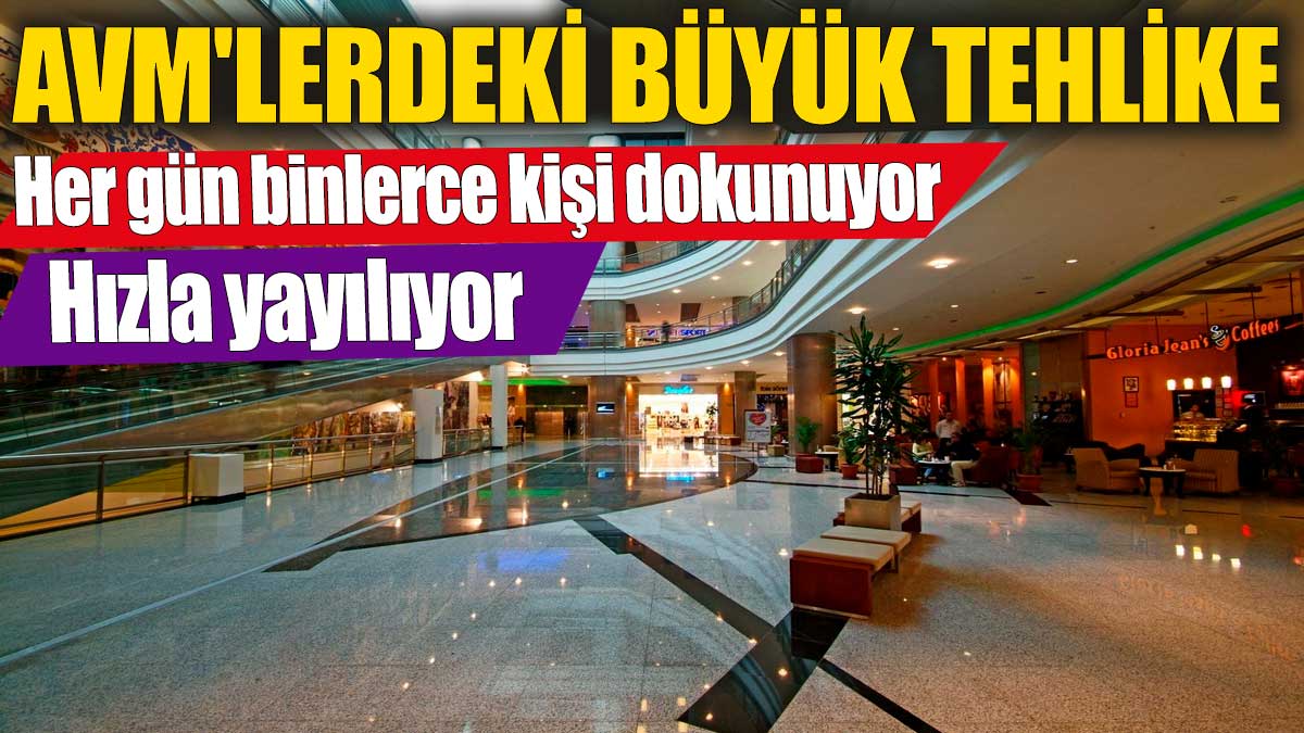 AVM'lerdeki büyük tehlike' Her gün binlerce kişi dokunuyor!