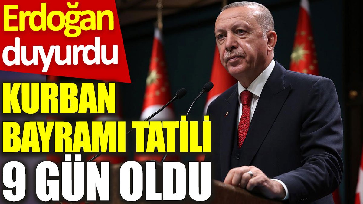 Erdoğan duyurdu: Kurban Bayramı tatili 9 gün oldu