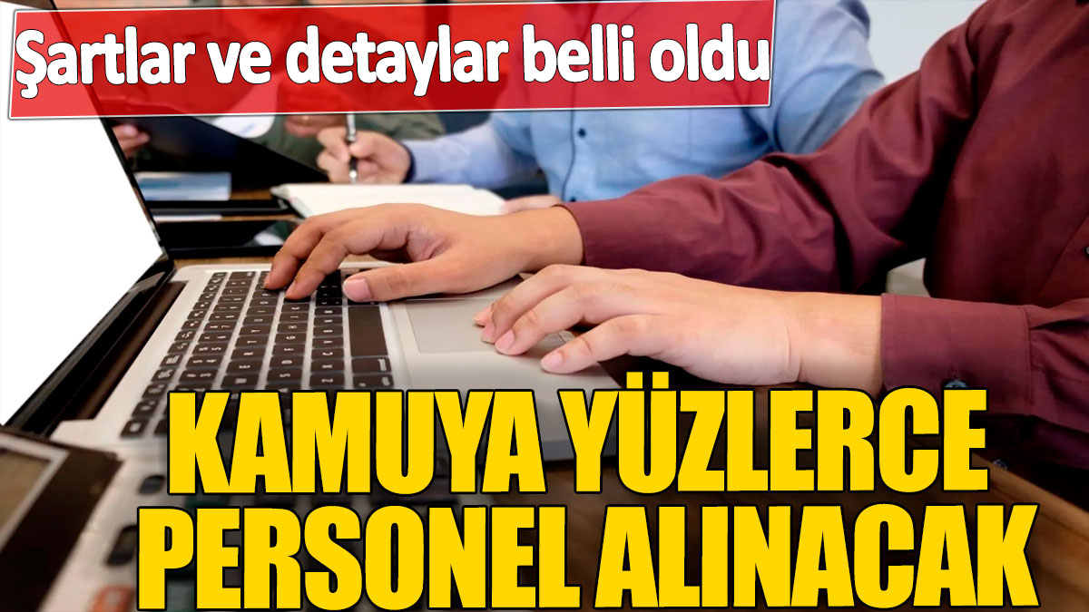 Kamuya yüzlerce personel alınacak! Şartlar ve detaylar belli oldu