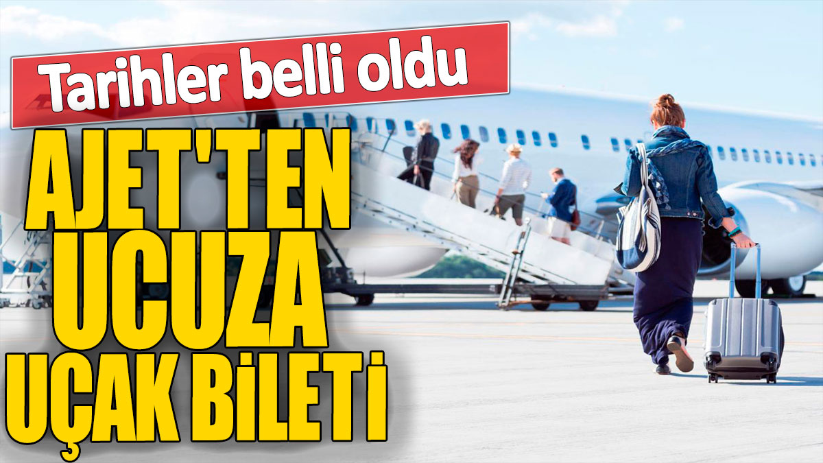 Ajet'ten ucuza uçak bileti! Tarihler belli oldu