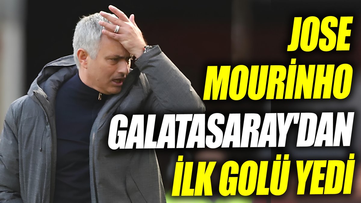 Mourinho Galatasaray'dan ilk golü yedi