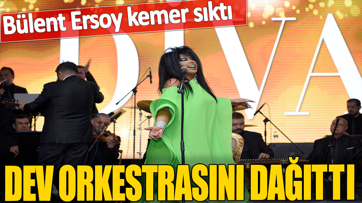 Bülent Ersoy kemer sıktı! Dev orkestrasını dağıttı