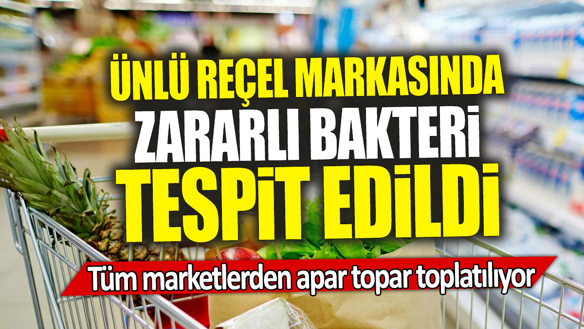 Ünlü reçel markasında zararlı bakteri tespit edildi: Tüm marketlerden apar topar toplatılıyor