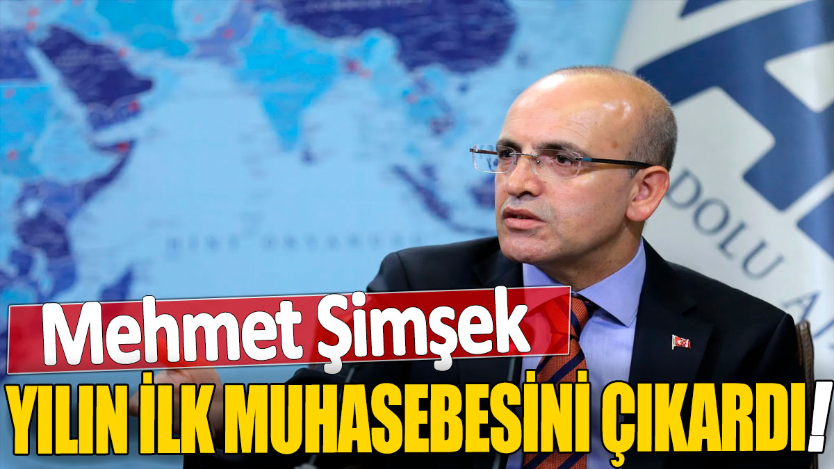 Mehmet Şimşek yılın ilk muhasebesini çıkardı!